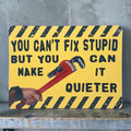Funny Metal Wall Sign You Cant Fix Stupid But You Can Make It Quieter