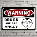 Warning Drugs Are Bad M'Kay Sign Mr. Mackay